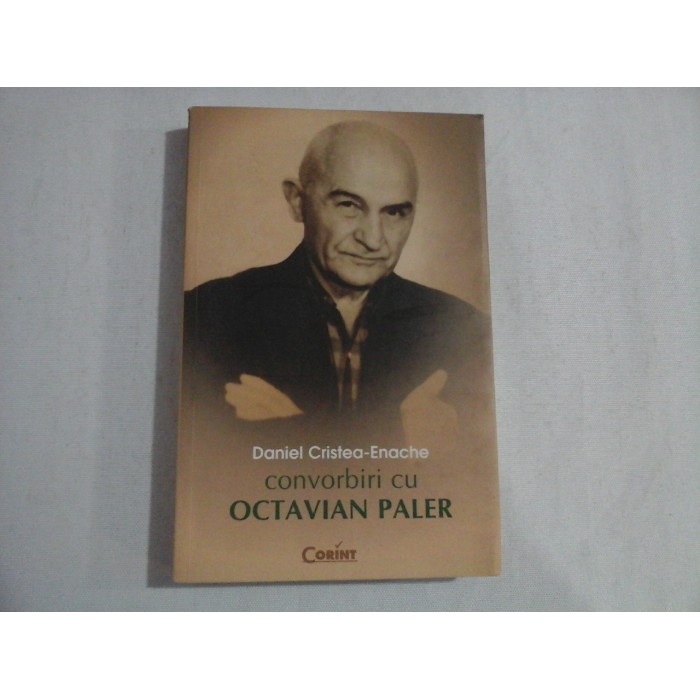    CONVORBIRI  CU  OCTAVIAN  PALER  -  Daniel Cristea-Enache 